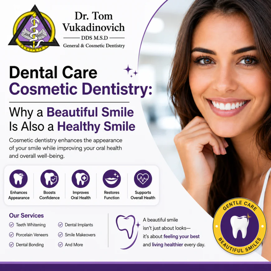 Dental Care Cosmetic Dentistry: Why a Beautiful Smile Is Also a Healthy Smile
