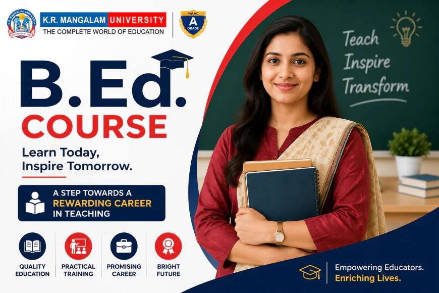 B.Ed. Course Details After 12th: Duration, Fees, Eligibility & Career Scope