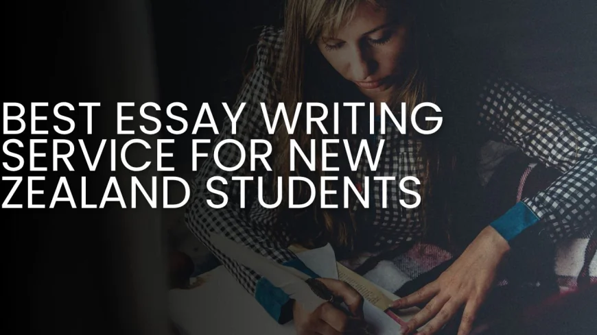 Best Essay Writing Service for New Zealand Students: A Complete Guide to Academic Success