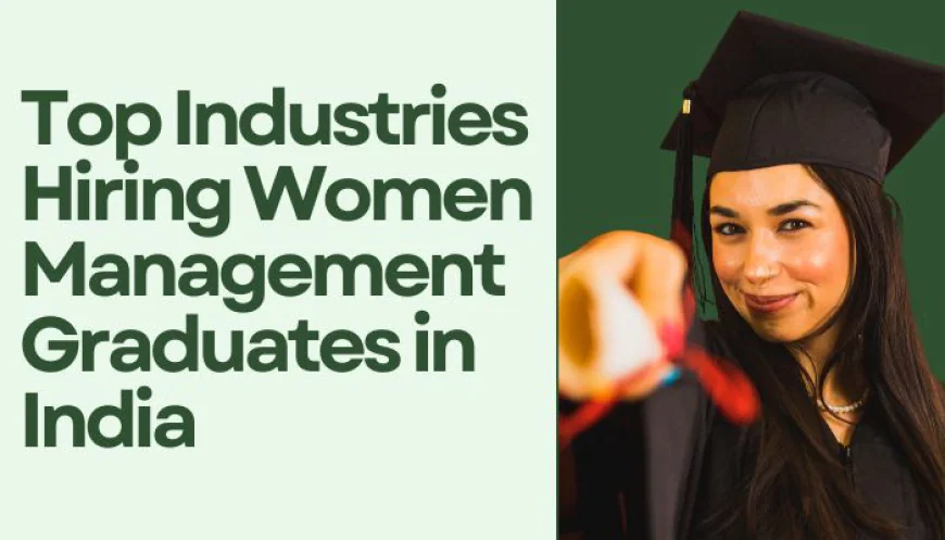 Top Industries Hiring Women Management Graduates in India