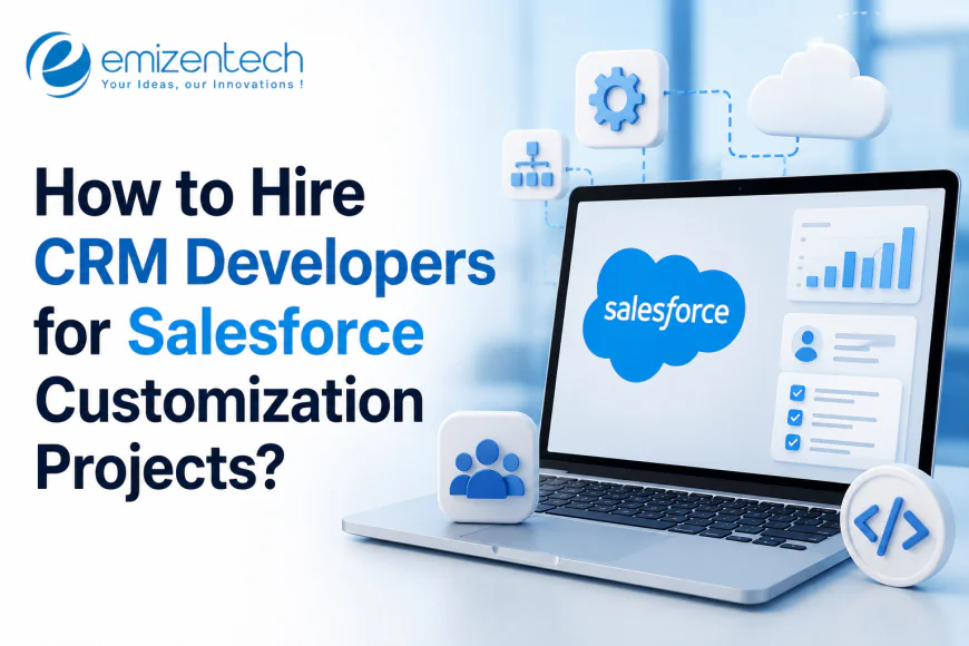 How to Hire CRM Developers for Salesforce Customization Projects?