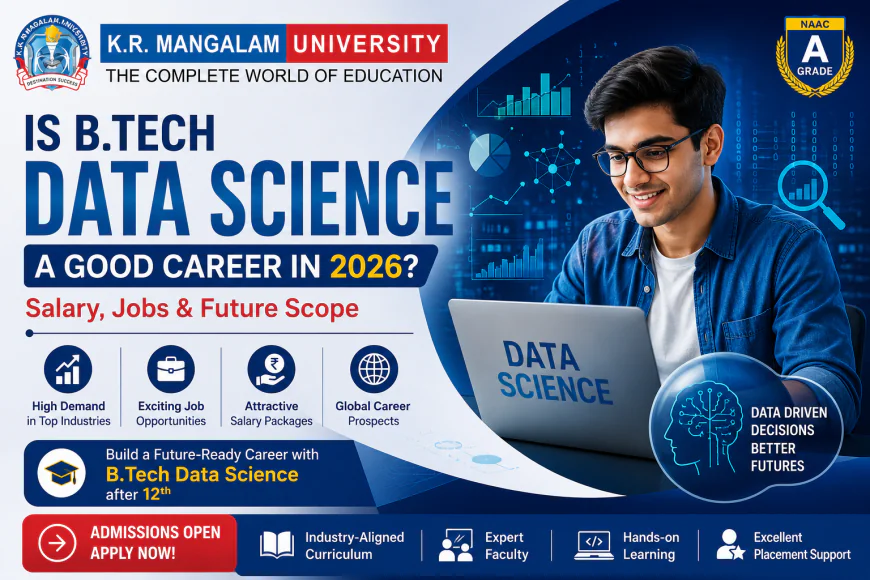 Is B.Tech Data Science a Good Career in 2026? Salary, Jobs & Future Scope