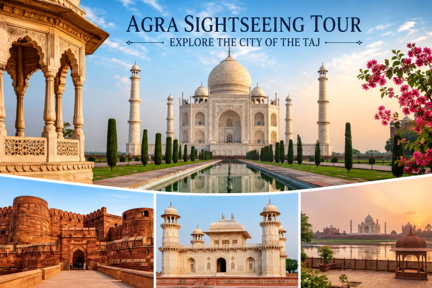 Agra Sightseeing Tour – Explore the Timeless Beauty of the City of the Taj