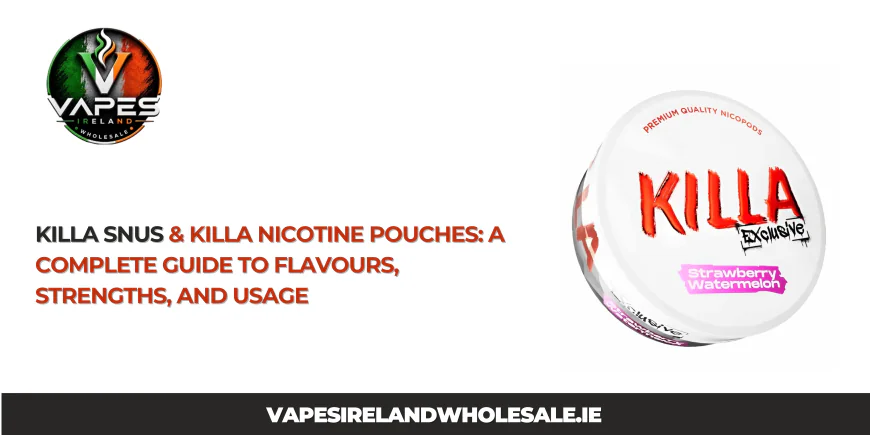 Killa Snus & Killa Nicotine Pouches: A Complete Guide to Flavours, Strengths, and Usage