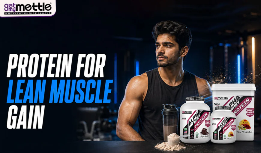 Why Protein for Lean Muscle Gain Is Essential | Getmymettle