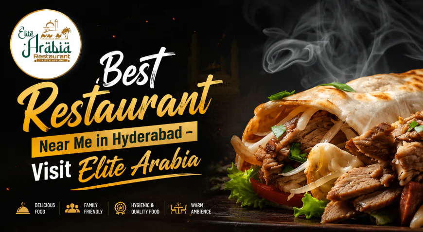 Best Restaurant Near Me in Hyderabad – Visit Elite Arabia