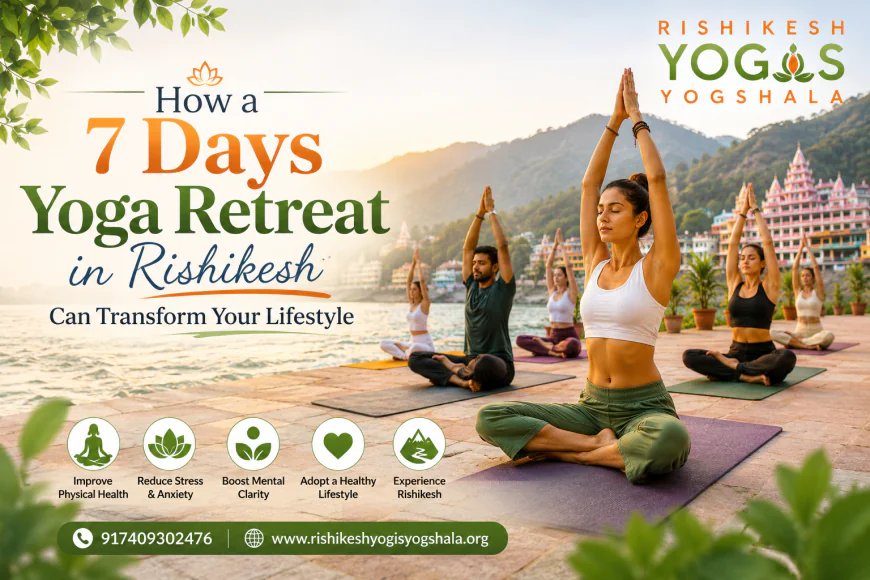 How a 7-Days Yoga Retreat in Rishikesh Can Transform Your Lifestyle