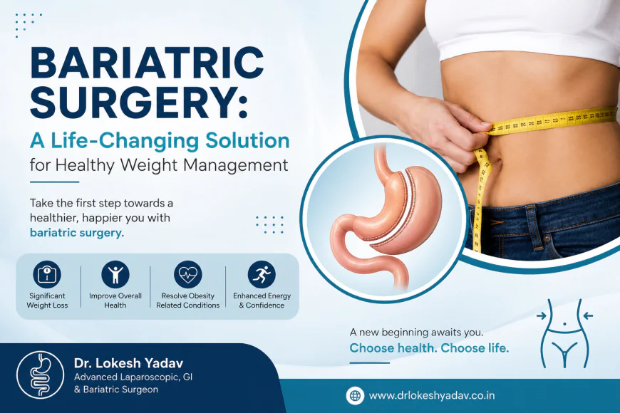 Bariatric Surgery: A Life-Changing Solution for Healthy Weight Management