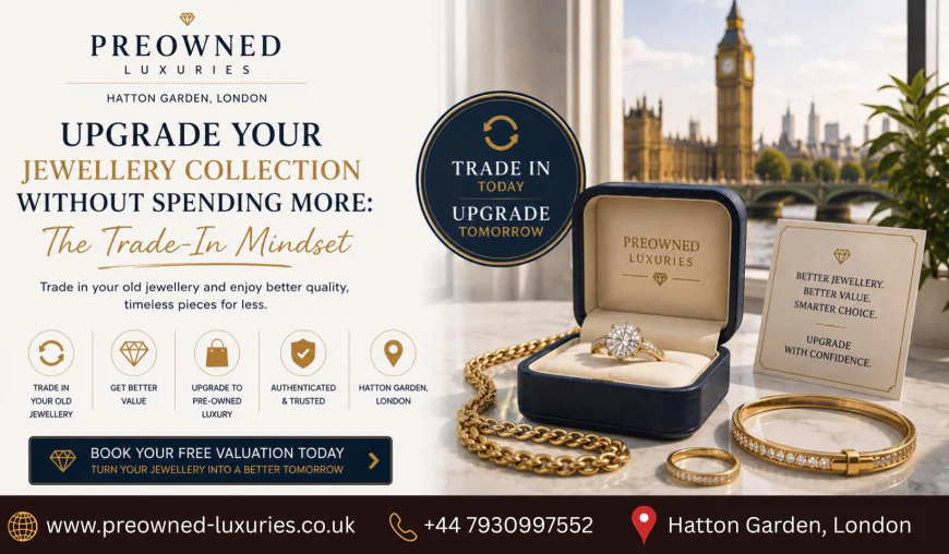 Upgrade Your Jewellery Collection Without Spending More: The Trade-In Mindset