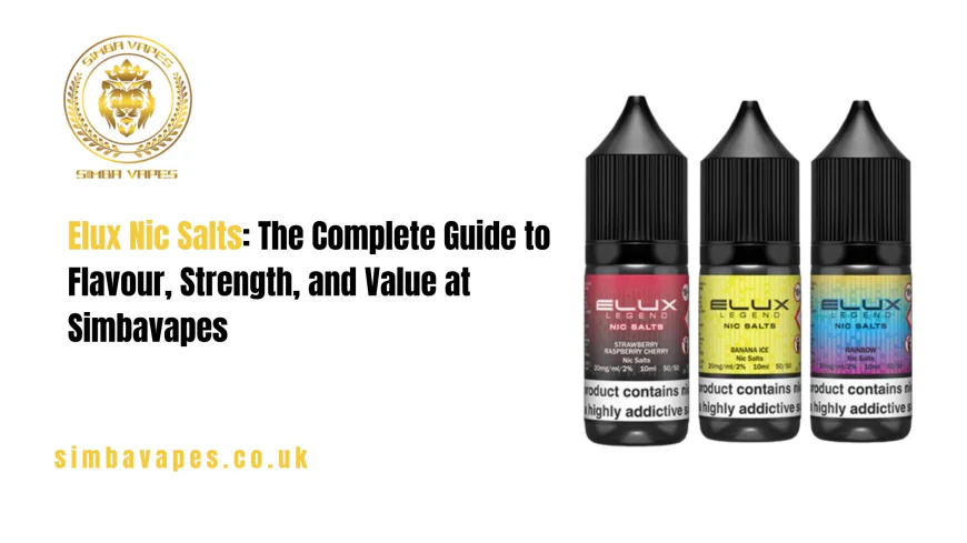 Elux Nic Salts: The Complete Guide to Flavour, Strength, and Value at Simbavapes