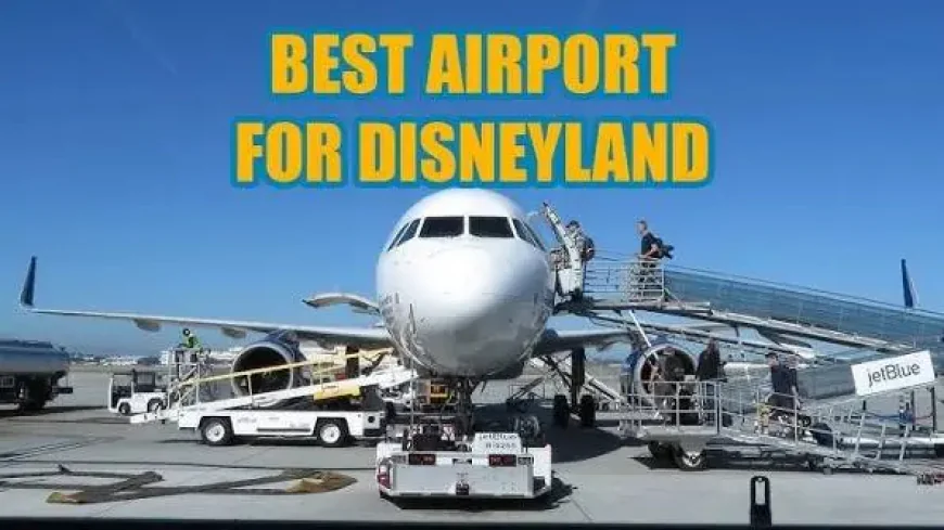 What Is the Best Airport for Disneyland? 5 Traveler Cases