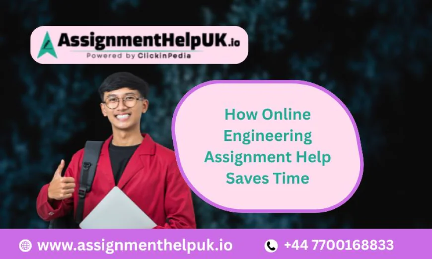 How Online Engineering Assignment Help Saves Time