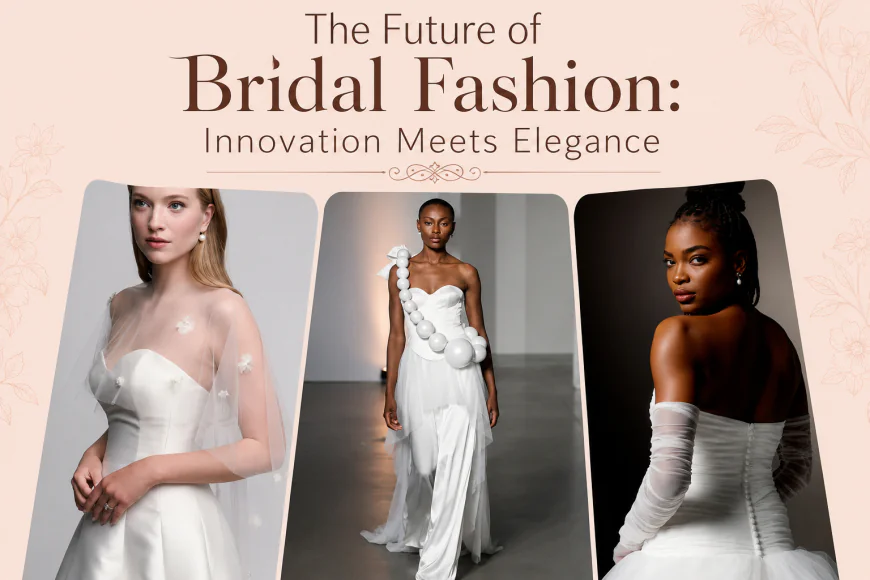 The Future of Bridal Fashion: Innovation Meets Elegance