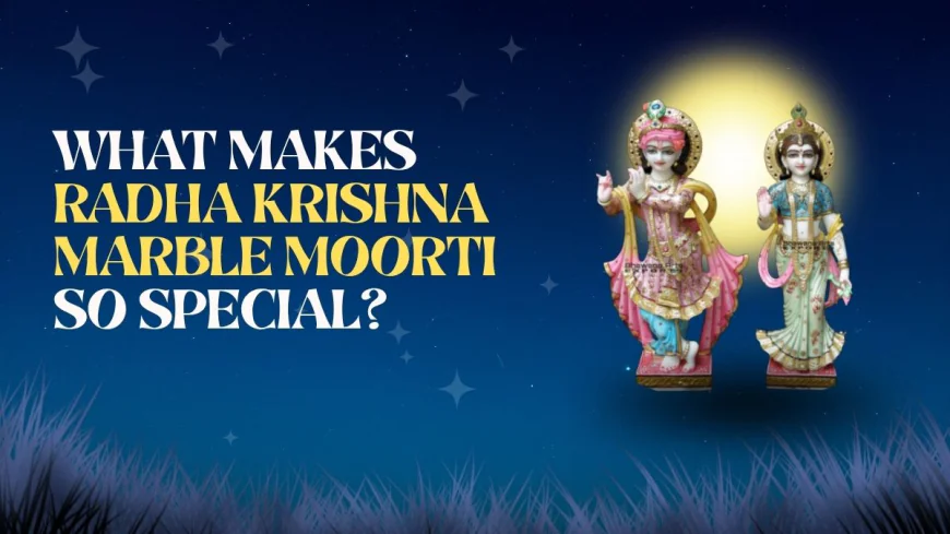 What Makes Radha Krishna Marble Moorti So Special?