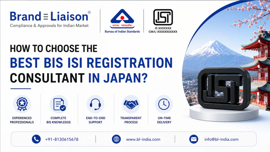 How to Choose the Best BIS ISI Registration Consultant in Japan?