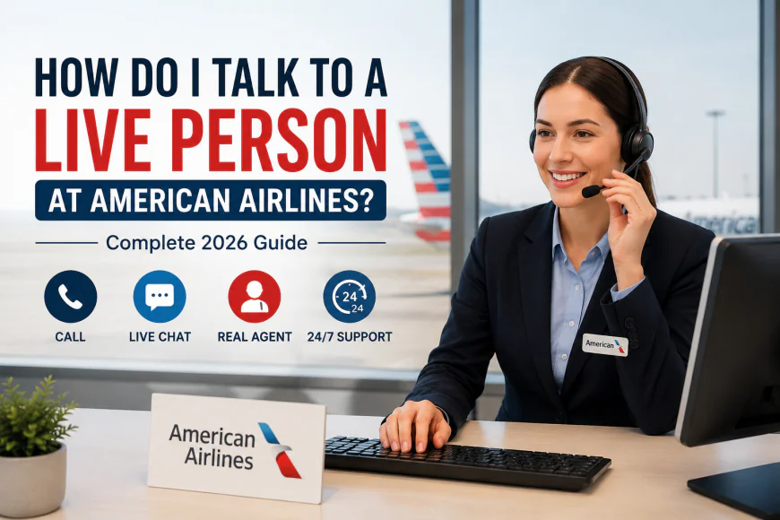 How Do I Talk to a Live Person at American Airlines? (Complete 2026 Guide)