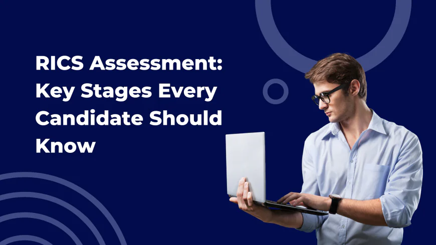 RICS Assessment: Key Stages Every Candidate Should Know