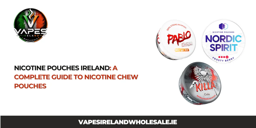 Nicotine Pouches Ireland: A Complete Guide to Nicotine Chew Pouches