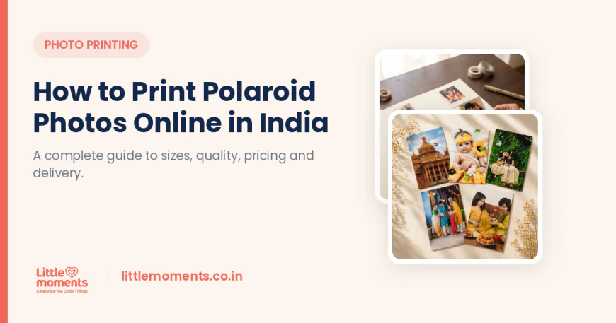 How to Print Polaroid Photos Online in India — Complete Guide