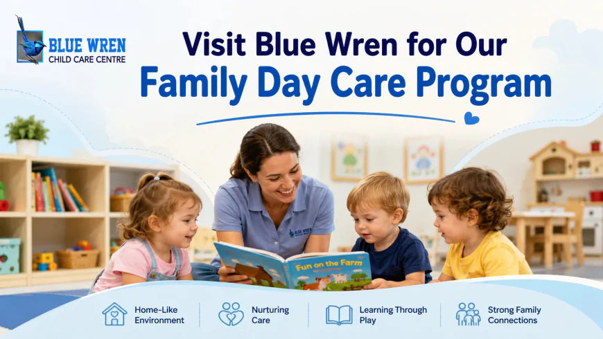 Visit Blue Wren for Our Family Day Care Program