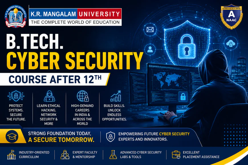 B.Tech. Cyber Security Course After 12th: Eligibility, Syllabus, Admissions & Career Scope