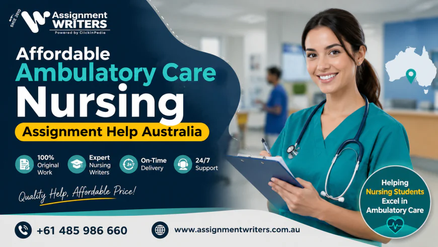 Affordable Ambulatory Care Nursing Assignment Help Australia
