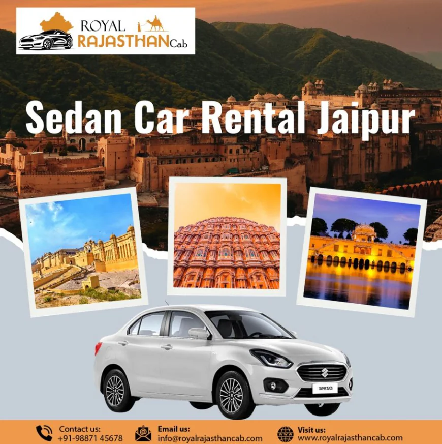 Sedan Car Rental Jaipur – A Comfortable and Affordable Way to Travel