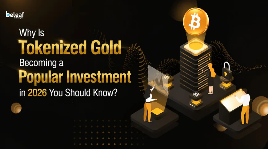 Why Is Tokenized Gold Becoming a Popular Investment in 2026 You Should Know?