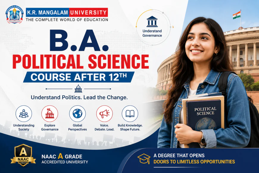 B.A. Political Science Course After 12th: Course Details, Eligibility & Career Scope