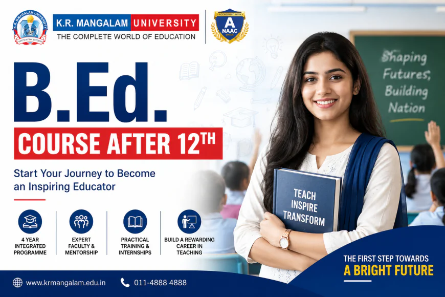 B.Ed. Course After 12th: Course Details, Eligibility, Scope & Career Opportunities