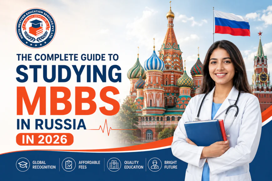 The Complete Guide to Studying MBBS in Russia in 2026