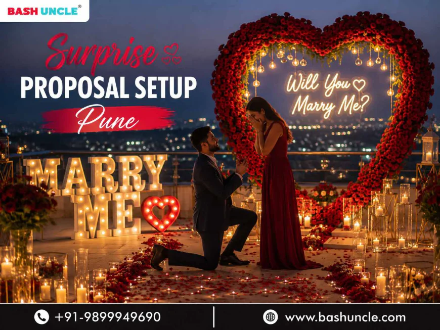 Surprise Proposal Setup Pune: Create a Magical Moment with Bash Uncle
