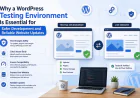 Why a WordPress Testing Environment Is Essential for Safer Development and Reliable Website Updates