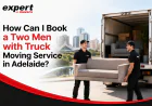 How Can I Book a Two Men with Truck Moving Service in Adelaide?