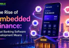 The Rise of Embedded Finance: What Banking Software Development Means for 2026