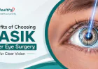 Benefits of Choosing LASIK Laser Eye Surgery for Clear Vision