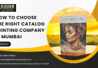 How to Choose the Right Catalog Printing Company in Mumbai