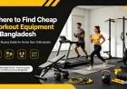 Where to Find Cheap Workout Equipment in Bangladesh: Smart Buying Guide for Home Gym Enthusiasts