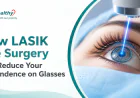 How LASIK Eye Surgery Can Reduce Your Dependence on Glasses
