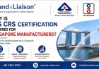 Why is BIS CRS Certification required for Singapore Manufacturers?