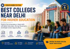 Best Colleges Near Delhi for Higher Education: Your Guide to Choosing the Right University