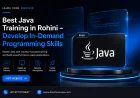 Best Java Training in Rohini – Develop In-Demand Programming Skills