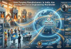 How Forging Manufacturers in India Are Driving Precision Engineering Worldwide
