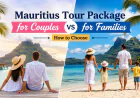 Mauritius Tour Package for Couples vs Families: Guide