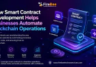 How Smart Contract Development Helps Businesses Automate Blockchain Operations