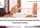 How PPC Services Can Help Businesses Get More Customers Online