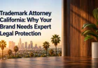 Trademark Attorney California: What Every Business Owner Needs to Know About Brand Protection