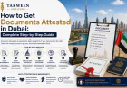 How to Get Documents Attested in Dubai: Complete Step-by-Step Guide