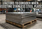 Factors to Consider When Selecting Stainless Steel Plates