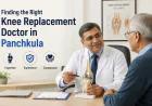 Finding the Right Knee Replacement Doctor in Panchkula